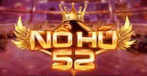 NOHU52 - Trò Chơi Giải Trí Siêu Hấp Dẫn Tại Kubet